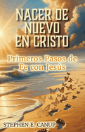 Nacer de Nuevo en Cristo: Primeros Pasos de Fe con Jess