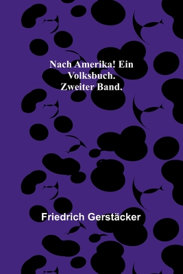 Nach Amerika! Ein Volksbuch. Zweiter Band. - Gerst?cker, Friedrich