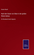 Nach den Oasen von Siban in der groen Wste Sahara: Ein Reisebuch durch Algerien