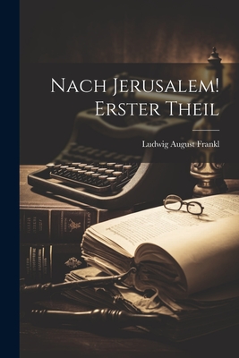 Nach Jerusalem! Erster Theil - Frankl, Ludwig August