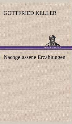 Nachgelassene Erzahlungen - Keller, Gottfried