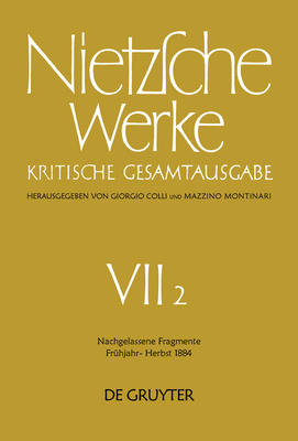 Nachgelassene Fragmente Frhjahr - Herbst 1884 - Colli, Giorgio, and Montinari, Mazzino, and Gerhardt, Volker