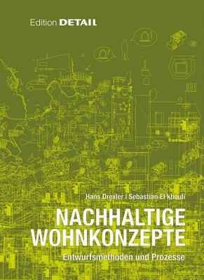 Nachhaltige Wohnkonzepte: Entwurfsmethoden Und Prozesse - Drexler, Hans, and El Khouli, Sebastian