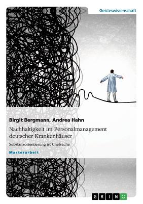 Nachhaltigkeit im Personalmanagement deutscher Krankenh?user: Substanzorientierung ist Chefsache - Bergmann, Birgit, and Hahn, Andrea