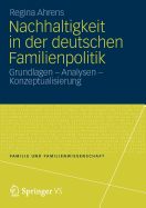 Nachhaltigkeit in Der Deutschen Familienpolitik: Grundlagen - Analysen - Konzeptualisierung