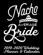 Nacho Average Bride 2019-2020 Wedding Planner & Calendar: Practical Wedding Planning for the Bride and Groom
