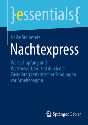 Nachtexpress: Wertschpfung und Wettbewerbsvorteil durch die Zustellung zeitkritischer Sendungen vor Arbeitsbeginn - Steinmetz, Heike