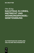 Nachtrag Zu Krieg, Mietrecht Und Wohnungsmangelgesetzgebung: Im Reich, in Preuen Und in Berlin, Einschl. Hauszinssteuer, Kostenwesen Und Rechtsentscheiden Des Kammergerichts Und Obersten Landesgerichts