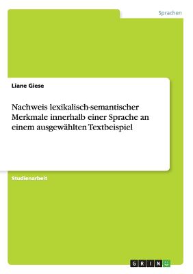 Nachweis Lexikalisch-Semantischer Merkmale Innerhalb Einer Sprache an Einem Ausgewahlten Textbeispiel - Giese, Liane