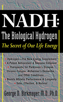 Nadh: The Biological Hydrogen: The Secret of Our Life Energy - Birkmayer, George D