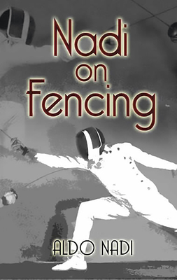 Nadi on Fencing - Nadi, Aldo, and Gallico, Paul (Foreword by)