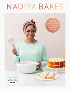 Nadiya Bakes: Includes all the delicious recipes from the BBC2 TV series