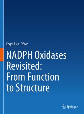Nadph Oxidases Revisited: From Function to Structure - Pick, Edgar (Editor)
