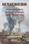 Nae Place Mair Braw: A Social History of Perth's Craigie and Cherrybank