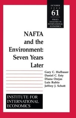 NAFTA and the Environnment: Seven Years Later - Hufbauer, Gary Clyde, and Esty, Daniel, and Orejas, Diana