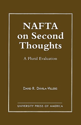 NAFTA on Second Thought: A Plural Evaluation - Davila-Villers, David, and Bierstecker, Thomas J (Contributions by), and Bussires, Michelle (Contributions by)