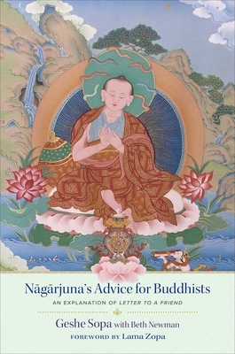 Nagarjuna's Advice for Buddhists: Geshe Sopa's Explanation of Letter to a Friend - Sopa, Lhundub, and Newman, Beth