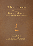 Nahuatl Theater: Nahuatl Theater Volume 1: Death and Life in Colonial Nahua Mexico Volume 1