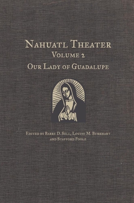 Nahuatl Theater: Nahuatl Theater Volume 2: Our Lady of Guadalupe - Sell, Barry D (Editor), and Poole, Stafford (Editor)