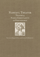 Nahuatl Theater: Nahuatl Theater Volume 4: Nahua Christianity in Performance