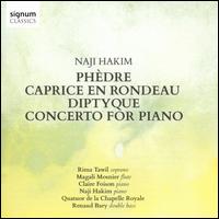 Naji Hakim: Phdre; Caprice en Rondeau; Diptyque; Concerto for Piano - Claire Foison (piano); La Chapelle Royale String Quartet; Magali Mosnier (flute); Naji Hakim (piano);...