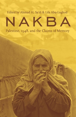 Nakba: Palestine, 1948, and the Claims of Memory - Sa'di, Ahmad H, Professor