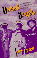 Naked Angels: Kerouac, Ginsberg, Burroughs