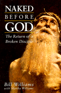Naked Before God: The Return of a Broken Disciple - Williams, Bill, Dr., and Williams, Martha