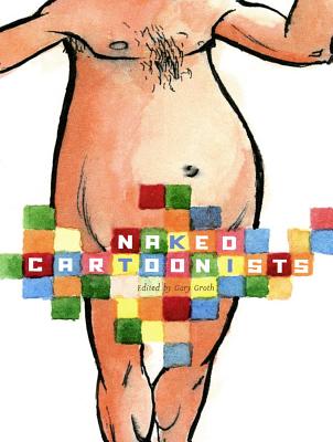 Naked Cartoonists - Groth, Gary (Editor), and Stack, Frank (Introduction by)