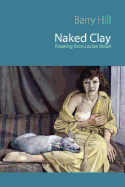 Naked Clay: Drawing from Lucian Freud