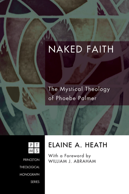 Naked Faith - Heath, Elaine A, and Abraham, William J (Foreword by)