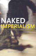 Naked Imperialism: America's Pursuit of Global Hegemony