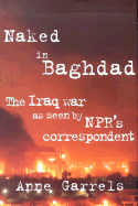 Naked in Baghdad: The Iraq War as Seen by NPR's Correspondent