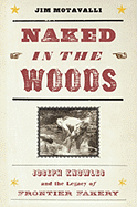 Naked in the Woods: Joseph Knowles & the Legacy of Frontier Fakery - Motavalli, Jim