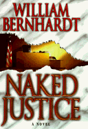Naked Justice - Bernhardt, William