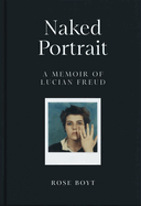 Naked Portrait: A Memoir of my Father, Lucian Freud