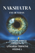 Nakshatra Eye of Vedas volume1: Complete Guide to Nakshatra