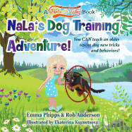 Nala's Dog Training Adventure!: You Can Teach an Old Rescue Dog New Tricks and Behaviors!