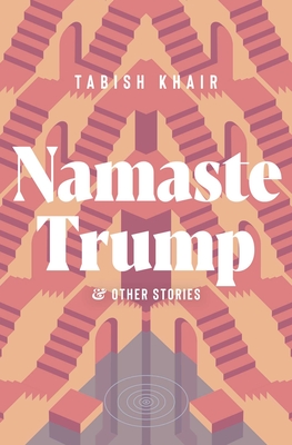 Namaste Trump and Other Stories - Khair, Tabish