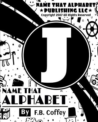 Name That Alphabet "J": What's Your Name - Coffey, F B