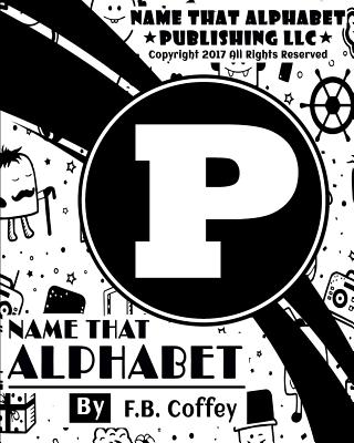 Name That Alphabet "P": What's Your Name - Coffey, F B