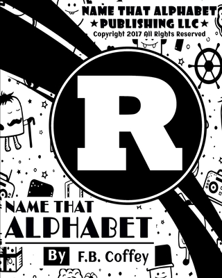 Name That Alphabet "R": What's Your Name!!! - Coffey, F B