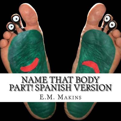 Name That Body Part! Spanish Version - Makins, E M