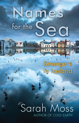 Names for the Sea: Strangers in Iceland - Moss, Sarah
