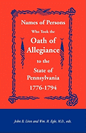 Names of Persons Who Took the Oath of Allegiance to the State of Pennsylvania 1776-1794