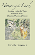 Names of the Lord: Spiritual Living for Today Based on India's Thousand Names of Vishnu