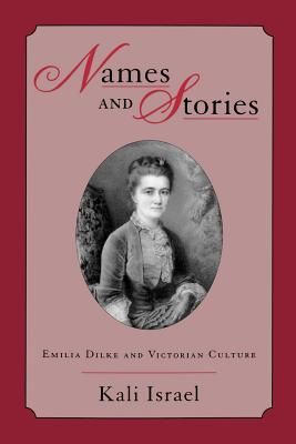 Names & Stories: Emilia Dilke & Victorian Culture - Israel, Kali