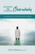 Naming and Taming Overwhelm: For Healthcare and Human Service Providers