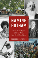 Naming Gotham: The Villains, Rogues & Heroes Behind New York's Place Names