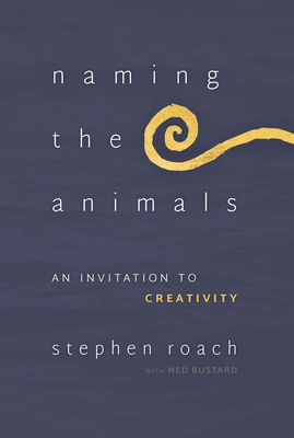 Naming the Animals: An Invitation to Creativity - Roach, Stephen, and Bustard, Ned